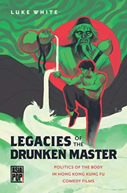 Legacies of the Drunken Master – Politics of the Body in Hong Kong Kung Fu Come…