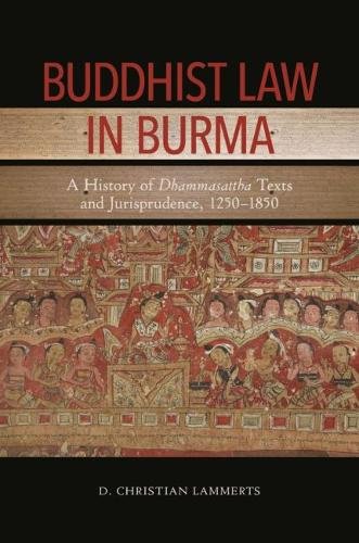 Buddhist Law in Burma – A History of Dhammasattha Texts and Jurisprudence, 1250…