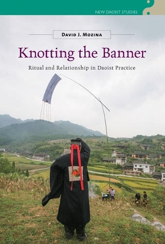 Knotting the Banner – Ritual and Relationship in Daoist Practice Mozina Tim
