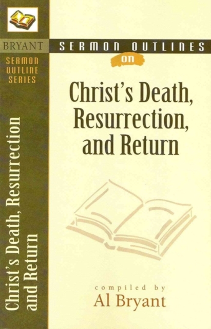 Sermon Outlines on Christ`s Death, Resurrection, and Return Bryant Paperback