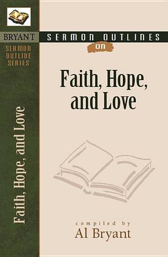 Sermon Outlines on Faith, Hope, and Love Bryant Paperback SPCK – Kregel