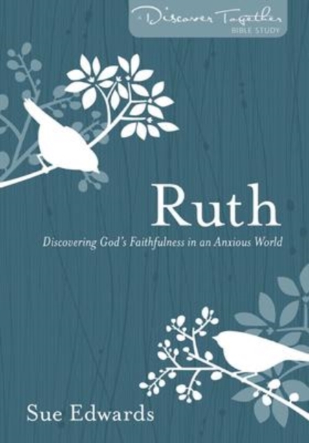 Ruth – Discovering God`s Faithfulness in an Anxious World Edwards Paperback