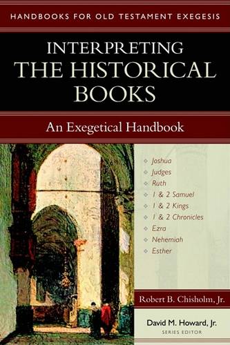 Interpreting the Historical Books – An Exegetical Handbook Chisholm Howard