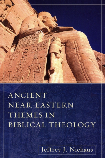 Ancient Near Eastern Themes in Biblical Theology Niehaus Paperback SPCK – Kregel