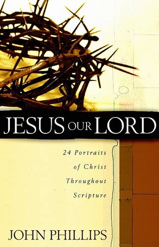 Jesus Our Lord – 24 Portraits of Christ Throughout Scripture Phillips Paperback