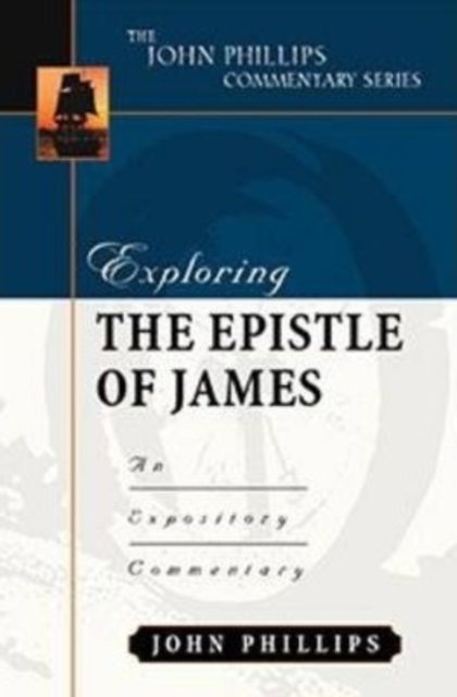 Exploring the Epistle of James – An Expository Commentary Phillips Hardback