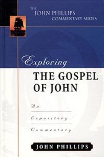 Exploring the Gospel of John – An Expository Commentary Phillips Hardback