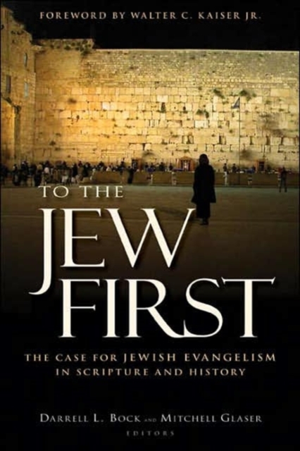 To the Jew First – The Case for Jewish Evangelism in Scripture and History Bock