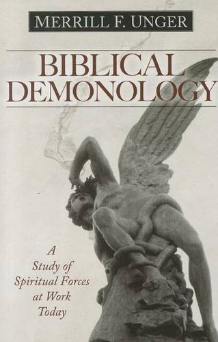 Biblical Demonology – A Study of Spiritual Forces at Work Today Unger Paperback