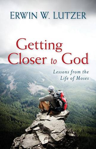 Getting Closer to God – Lessons from the Life of Moses Lutzer Paperback