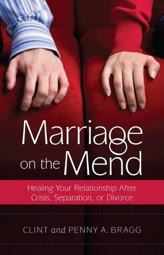 Marriage on the Mend – Healing Your Relationship After Crisis, Separation, or D…
