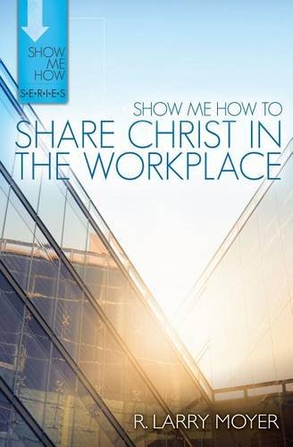 Show Me How to Share Christ in the Workplace Moyer Paperback SPCK – Kregel