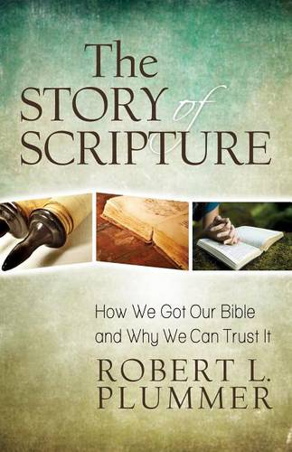 The Story of Scripture – How We Got Our Bible and Why We Can Trust It Plummer