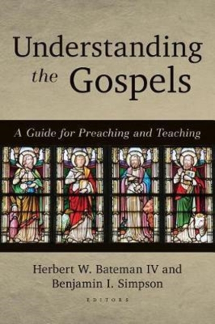 Understanding the Gospels – A Guide for Preaching and Teaching Bateman Iv