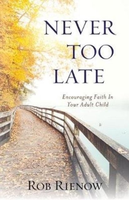 Never Too Late – Encouraging Faith in Your Adult Child Rienow Paperback