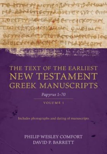 The Text of the Earliest New Testament Greek Man – Papyri 1–72 Comfort Barrett