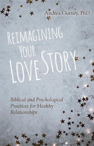 Reimagining Your Love Story – Biblical and Psychological Practices for Healthy …