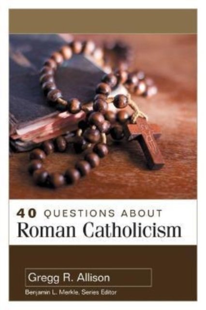 40 Questions About Roman Catholicism Allison Paperback SPCK – Kregel