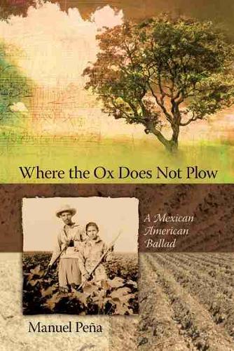 Where the Ox Does Not Plow – A Mexican American Ballad Peña Paperback