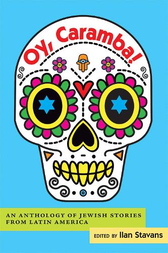 Oy, Caramba! – An Anthology of Jewish Stories from Latin America Stavans