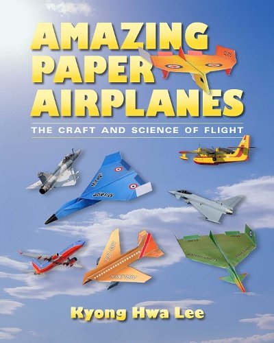 Amazing Paper Airplanes – The Craft and Science of Flight Lee Paperback