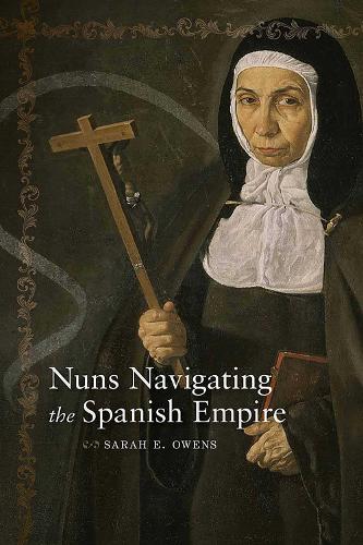 Nuns Navigating the Spanish Empire Owens Paperback MP–NMX Uni of New Mexico