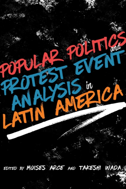 Popular Politics and Protest Event Analysis in Latin America Arce Wada Hardback