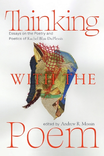 Thinking with the Poem – Essays on the Poetry and Poetics of Rachel Blau DuPles…