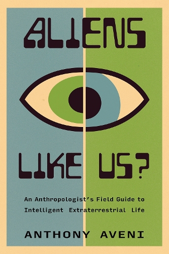 Aliens Like Us? – An Anthropologist`s Field Guide to Intelligent Extraterrestri…