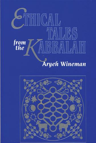 Ethical Tales from the Kabbalah – Stories from the Kabbalistic Ethical Writings