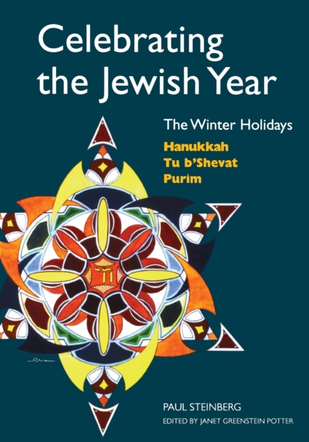 Celebrating the Jewish Year: The Winter Holidays – Hanukkah, Tu B`shevat, Purim