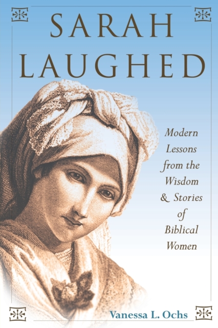 Sarah Laughed – Modern Lessons from the Wisdom and Stories of Biblical Women
