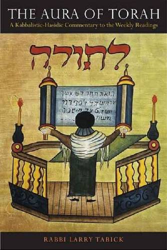 The Aura of Torah – A Kabbalistic–Hasidic Commentary to the Weekly Readings
