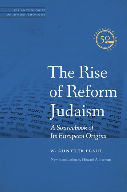 The Rise of Reform Judaism – A Sourcebook of Its European Origins Plaut Freehof