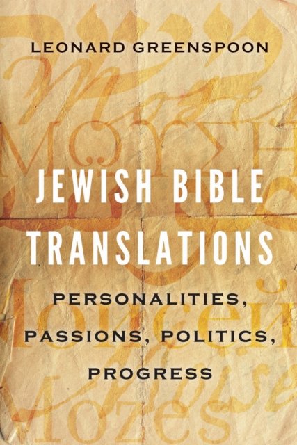 Jewish Bible Translations – Personalities, Passions, Politics, Progress
