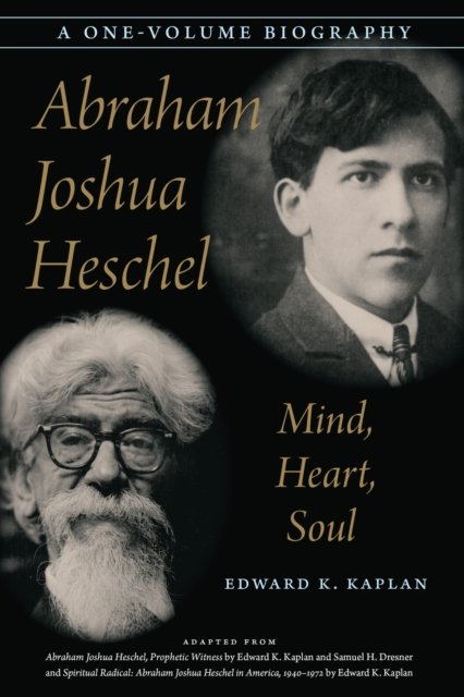 Abraham Joshua Heschel – Mind, Heart, Soul Kaplan Hardback John Wiley & Sons