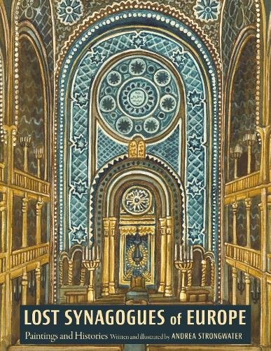Lost Synagogues of Europe – Paintings and Histories Strongwater Schorsch