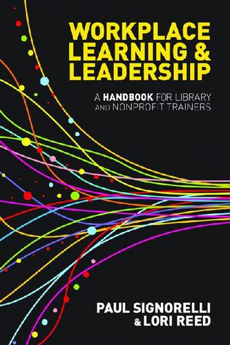 Workplace Learning & Leadership – A Handbook for Library and Nonprofit Trainers