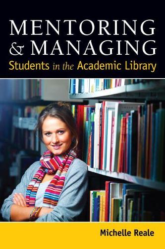 Mentoring and Managing Students in the Academic Library Reale Paperback