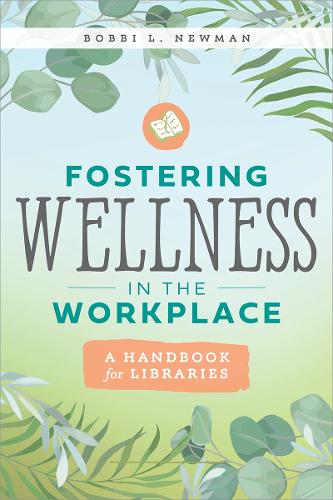Fostering Wellness in the Workplace – A Handbook for Libraries Newman Paperback