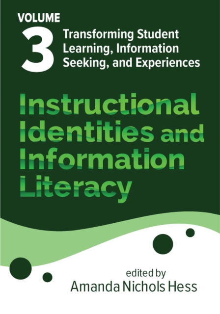 Instructional Identities and Information Literac – Volume 3: Transforming Stude…