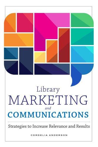 Library Marketing and Communications – Strategies to Increase Relevance and Res…