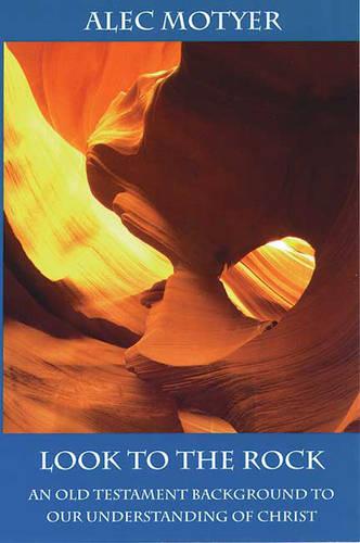 Look to the Rock – Old Testament Background To Our Understanding Of Christ