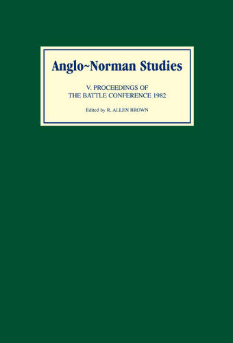 Anglo–Norman Studies V – Proceedings of the Battle Conference 1982 Brown