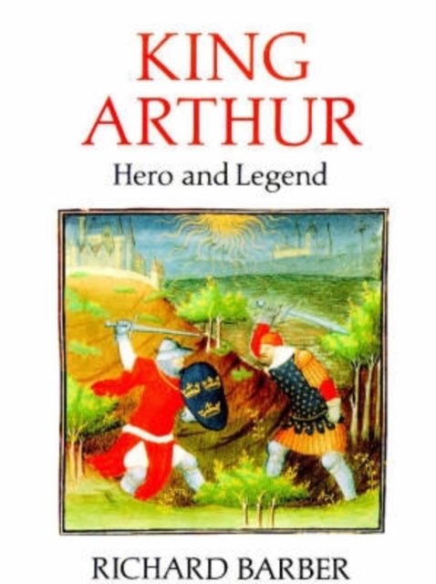 King Arthur – Hero and Legend Barber Paperback Boydell Press 9780851152547