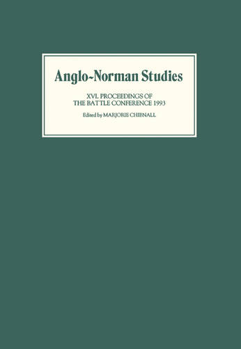 Anglo–Norman Studies XVI – Proceedings of the Battle Conference 1993 Chibnall