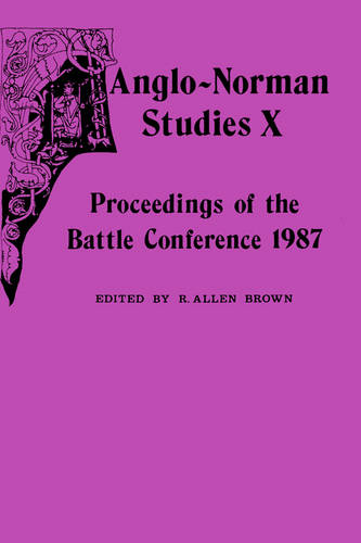 Anglo–Norman Studies X – Proceedings of the Battle Conference 1987 Brown