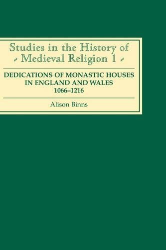 Dedications of Monastic Houses in England and Wales, 1066–1216 Binns Hardback