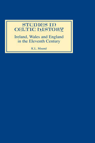 Ireland, Wales, and England in the Eleventh Century Maund Hardback Boydell Press