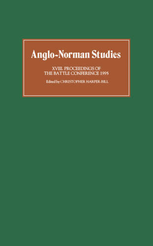 Anglo–Norman Studies XVIII – Proceedings of the Battle Conference 1995 Hardback
